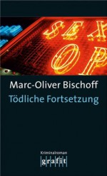 Tödliche Fortsetzung (German Edition) - Marc-Oliver Bischoff