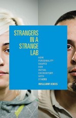 Strangers in a Strange Lab: How Personality Shapes Our Initial Encounters with Others - William Ickes