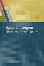 Digital Convergence: Libraries of the Future - Rae Earnshaw