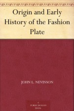 Origin and Early History of the Fashion Plate - John L. Nevinson