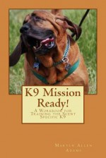 K9 Mission Ready!: A Workbook for Training the Scent Specific K9 - Maryln Allen Adams, Richard Harvey