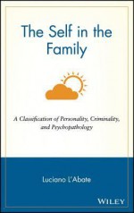 The Self in the Family: A Classification of Personality, Criminality, and Psychopathology - Luciano L'Abate, Margaret Baggett