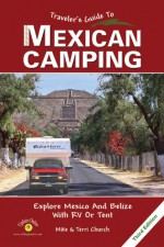 Traveler's Guide to Mexican Camping: Explore Mexico and Belize with RV or Tent - Mike Church, Terri Church