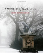 A World of Gardens - John Dixon Hunt