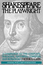 Shakespeare the Playwright: A Companion to the Complete Tragedies, Histories, Comedies, and Romances Degreeslupdated, with a New Introduction - Victor L. Cahn