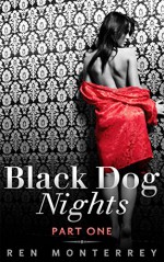 Black Dog Nights: Part One (The Club Book 1) - Ren Monterrey