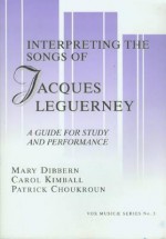 Interpreting the Songs of Jacques Leguerney: A Guide for Study and Performance - John H. Baron, Carol Kimball