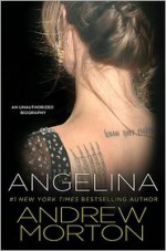 Angelina: An Unauthorized Biography - Andrew Morton