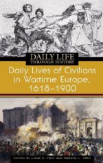 Daily Lives of Civilians in Wartime Europe, 1618-1900 - Linda S. Frey