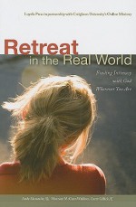 Retreat in the Real World: Finding Intimacy with God Wherever You Are - Andy Alexander, Maureen McCann Waldron, Larry Gillick, Don Doll