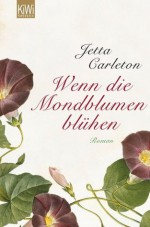 Wenn die Mondblumen blühen: Roman (German Edition) - Jetta Carleton, Eva Schönfeld