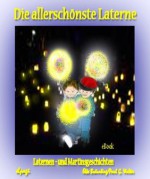 Die allerschönste Laterne: Laternen- und Martinsgeschichten. Fröhliche, pfiffige und nachdenklich stimmende Geschichten und Märchen rund um die Herbst-Laternenzeit ... und das St. Martinsfest. (German Edition) - Elke Bräunling