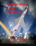 Fighter Pilot- I Fell 15,000 feet and Lived - Ron Knott