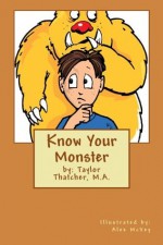 Know Your Monster - Taylor Thatcher M.A., Alex McVey