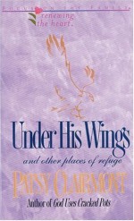 Under His Wings (Renewing the Heart) - Patsy Clairmont