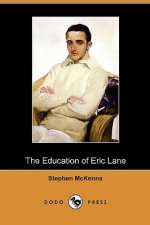 The Education of Eric Lane (Dodo Press) - Stephen McKenna