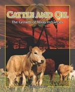 Cattle and Oil: The Growth of Texas Industries - Trisha James