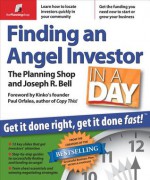 Finding an Angel Investor in a Day: Get It Done Right, Get It Done Fast - The Planning Shop, Joseph R. Bell, The Planning Shop, Joseph R Bell, Tracey Taylor, Paul Orfalea