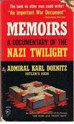 Memoirs: A Documentary Of The Nazi Twilight - Karl Doenitz, David Woodward, R. H. Stevens