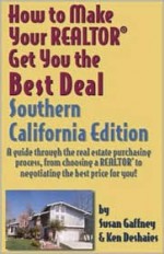 How to Make Your Reator Get You the Best Deal, Southern California: A Guide Through the Real Estate Purchasing Process - Susan Gaffney, Ken Deshaies