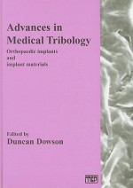 Advances in Medical Tribology: Orthopaedic Implants and Implant Materials - Duncan Dowson