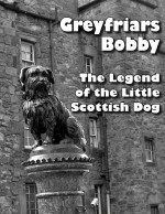 Greyfriars Bobby: The Legend of the Little Scottish Dog - Betty Kirkpatrick