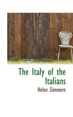 The Italy of the Italians - Helen Zimmern