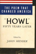 The Poem That Changed America: "Howl" Fifty Years Later - Jason Shinder