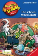 Kommissar Kugelblitz 09. Die schneeweiße Katze: Kommissar Kugelblitz Ratekrimis (German Edition) - Ursel Scheffler, Hannes Gerber