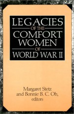 The Legacies of the Comfort Women of World War II - Margaret D. Stetz