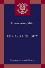 Risk and Liquidity (Clarendon Lectures in Finance) - Hyun Song Shin