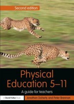 Physical Education 5 11: A Guide for Teachers - Jonathan Doherty, Peter Brennan