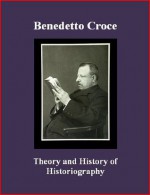 Theory and History of Historiography - Benedetto Croce, Brad Berner