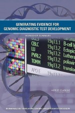 Generating Evidence for Genomic Diagnostic Test Development: Workshop Summary - Roundtable on Translating Genomic-Based, Institute of Medicine