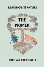 Reading-Literature: The Primer - Harriette Taylor Treadwell