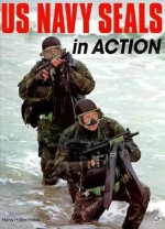 U. S. Navy SEALs in Action - Hans Halberstadt