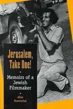 Jerusalem, Take One!: Memoirs of a Jewish Filmmaker - Alan Rosenthal