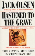 Hastened to the Grave: The Gypsy Murder Investigation - Jack Olsen