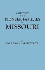 History of the Pioneer Families of Missouri - Wm S. Bryan, Robert Rose