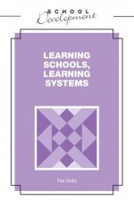 Learning Schools, Learning Systems - Paul Clarke