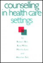 Counselling in Health Care Settings - Robert Bor, Riva Miller, Martha Latz, Heather Salt