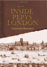 Inside Pepys' London. Jonathan Bastable - Jonathan Bastable