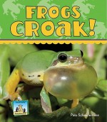 Frogs Croak! - Pam Scheunemann