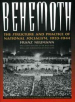 Behemoth: The Structure and Practice of National Socialism, 1933-1944 - Franz Neumann, Peter Hayes