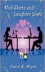 Mini Skirts and Laughter Lines - Carol E. Wyer