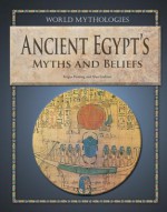 Ancient Egypt's Myths and Beliefs - Fergus Fleming, Alan Lothian