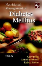 Nutritional Management of Diabetes Mellitus (Practical Diabetes) - Gary Frost, Anne Dornhorst, Robert Moses