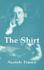 The Shirt - Anatole France