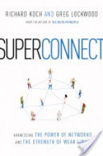 Superconnect: Harnessing the Power of Networks and the Strength of Weak Links - Greg Lockwood, Richard Koch