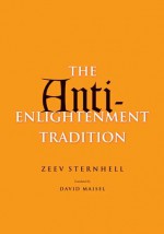 The Anti-Enlightenment Tradition - Zeev Sternhell, David Maisel